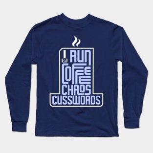 I run on coffee, chaos, and cuss words Long Sleeve T-Shirt